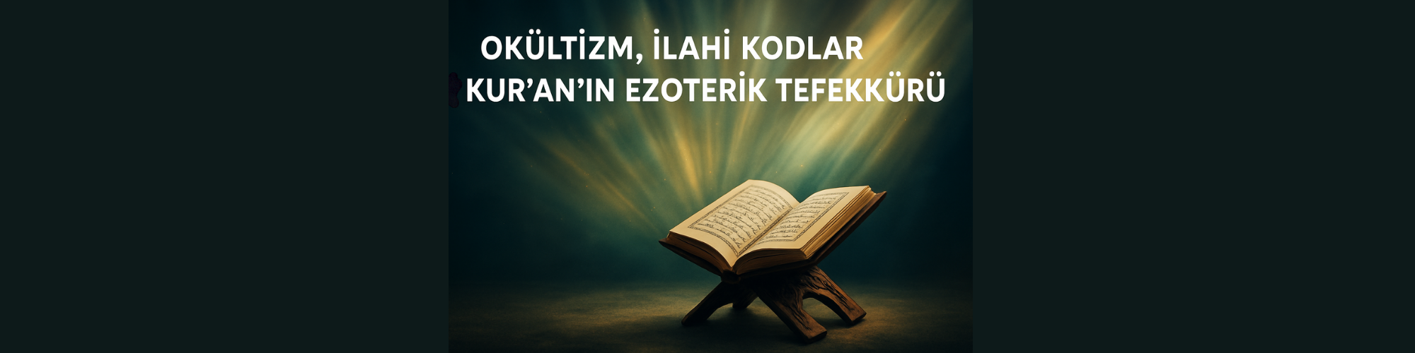 Okültizm, İlahi Kodlar ve Kur’an’ın Ezoterik Tefekkürü